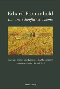 Ein unerschöpfliches Thema von Ebert,  Hildtrud, Frommhold,  Erhard