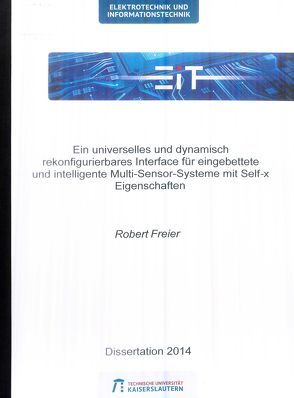 Ein universelles und dynamisch rekonfigurierbares Interface für eingebettete und intelligente Multi-Sensor-Systeme mit Self-x Eigenschaften von Freier,  Robert Klemens