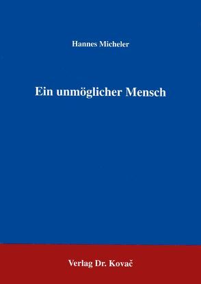 Ein unmöglicher Mensch von Micheler,  Hannes