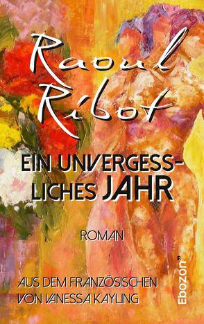 Ein unvergessliches Jahr von Kayling,  Vanessa, Ribot,  Raoul