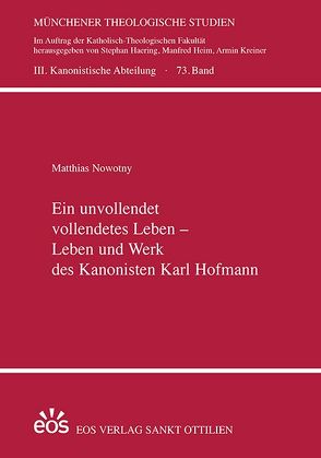 Ein unvollendet vollendetes Leben – Leben und Werk des Kanonisten Karl Hofmann von Nowotny,  Matthias