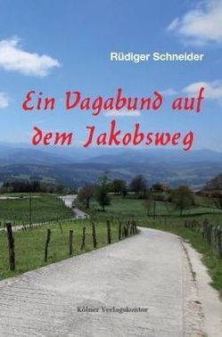 Ein Vagabund auf dem Jakobsweg von Schneider,  Rüdiger