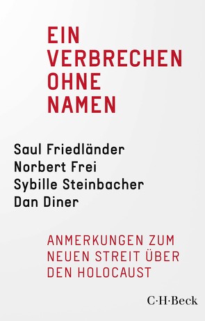 Ein Verbrechen ohne Namen von Diner,  Dan, Frei,  Norbert, Friedländer,  Saul, Habermas,  Jürgen, Steinbacher,  Sybille