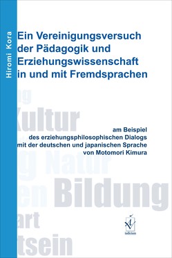 Ein Vereinigungsversuch der Pädagogik und Erziehungswissenschaft in und mit Fremdsprachen von Kora,  Hiromi