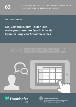 Ein Verfahren zum Testen der wahrgenommenen Qualität in der Entwicklung von Smart Services. von Bullinger,  Hans-Jörg, Neuhüttler,  Jens, Spath,  Dieter