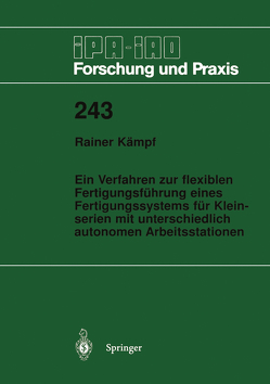 Ein Verfahren zur flexiblen Fertigungsführung eines Fertigungssystems für Kleinserien mit unterschiedlich autonomen Arbeitsstationen von Kämpf,  Rainer