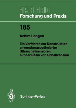 Ein Verfahren zur Konstruktion anwendungsoptimierter Ultraschallsensoren auf der Basis von Schallkanälen von Langen,  Achim