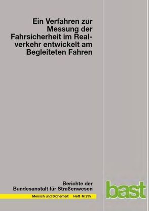 Ein Verfahren zur Messung der Fahrsicherheit im Realverkehr entwickelt am Begleitenten Fahren von Glaser,  Margrit O, Glaser,  Wilhelm R, Schmid,  Dorothee, Waschulewski,  Horst