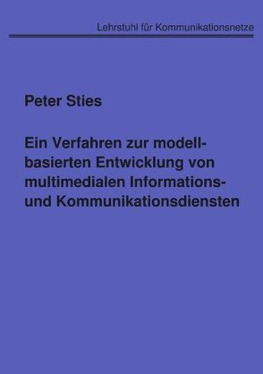 Ein Verfahren zur modellbasierten Entwicklung von multimedialen Informations- und Kommunikationsdiensten von Sties,  Peter