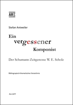 Ein vergessener Komponist. Der Schumann-Zeitgenosse W.E. Scholz. von Antweiler,  Stefan