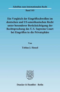 Ein Vergleich der Eingriffsschwellen im deutschen und US-amerikanischen Recht unter besonderer Berücksichtigung der Rechtsprechung des U.S. Supreme Court bei Eingriffen in die Privatsphäre. von Hessel,  Tobias J.