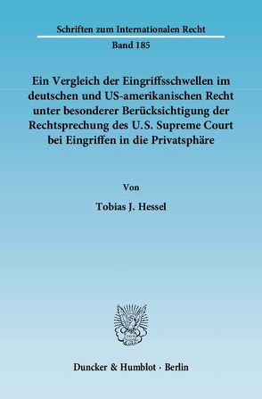 Ein Vergleich der Eingriffsschwellen im deutschen und US-amerikanischen Recht unter besonderer Berücksichtigung der Rechtsprechung des U.S. Supreme Court bei Eingriffen in die Privatsphäre. von Hessel,  Tobias J.