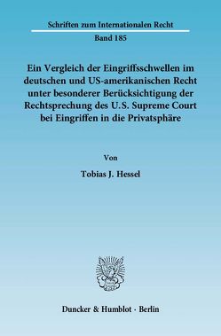 Ein Vergleich der Eingriffsschwellen im deutschen und US-amerikanischen Recht unter besonderer Berücksichtigung der Rechtsprechung des U.S. Supreme Court bei Eingriffen in die Privatsphäre. von Hessel,  Tobias J.