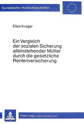 Ein Vergleich der sozialen Sicherung alleinstehender Mütter durch die gesetzliche Rentenversicherung von Krueger,  Ellen