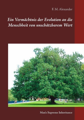 Ein Vermächtnis der Evolution an die Menschheit von unschätzbarem Wert von Alexander,  F.M.