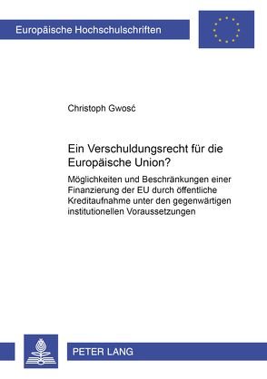 Ein Verschuldungsrecht für die Europäische Union? von Gwosc,  Christoph