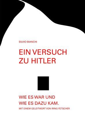 Ein Versuch zu: Hitler – Wie es war und wie es dazu kam von Bianchi,  Silvio