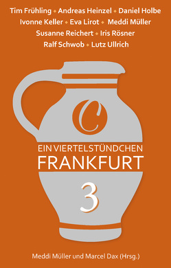 Ein Viertelstündchen Frankfurt – Band 3 von Frühling,  Tim, Heinzel,  Andreas, Holbe,  Daniel, Keller,  Ivonne, Lirot,  Eva, Müller,  Meddi, Reichert,  Susanne, Rösner,  Iris, Schwob,  Ralf, Ullrich,  Lutz