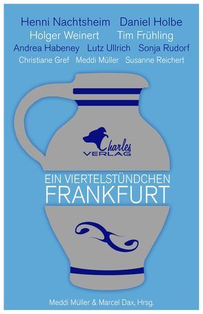 Ein Viertelstündchen Frankfurt von Frühling,  Tim, Gref,  Christiane, Habeney,  Andrea, Holbe,  Daniel, Müller,  Meddi, Nachtsheim,  Hendrik, Reichert,  Susanne, Rudorf,  Sonja, Ullrich,  Lutz, Weinert,  Holger