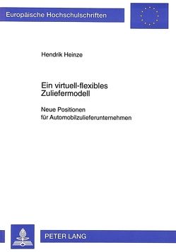 Ein virtuell-flexibles Zuliefermodell von Heinze,  Hendrik