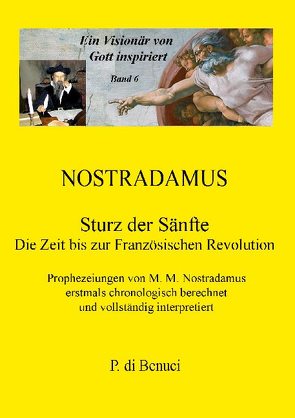 Ein Visionär von Gott inspiriert – Nostradamus von di Benuci,  P.