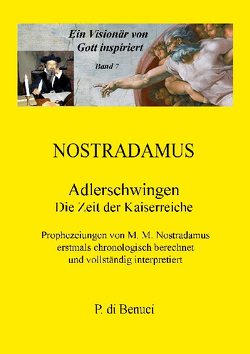 Ein Visionär von Gott inspiriert – Nostradamus von Benuci,  P. di