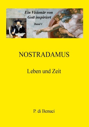 Ein Visionär von Gott inspiriert – Nostradamus von di Benuci,  P.