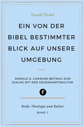 Ein von der Bibel bestimmter Blick auf unsere Umgebung von Strebel,  Hanniel