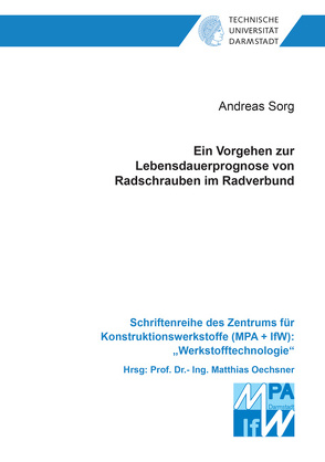 Ein Vorgehen zur Lebensdauerprognose von Radschrauben im Radverbund von Sorg,  Andreas