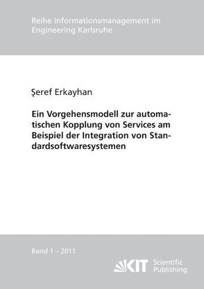 Ein Vorgehensmodell zur automatischen Kopplung von Services am Beispiel der Integration von Standardsoftwaresystemen von Erkayhan,  Seref