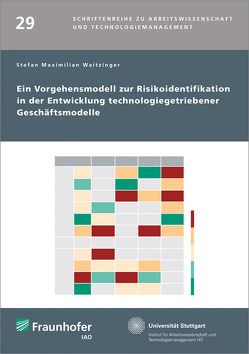 Ein Vorgehensmodell zur Risikoidentifikation in der Entwicklung technologiegetriebener Geschäftsmodelle. von Bullinger,  Hans-Jörg, Spath,  Dieter, Waitzinger,  Stefan Maximilian