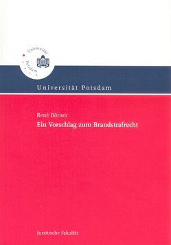 Ein Vorschlag zum Brandstrafrecht von Börner,  René