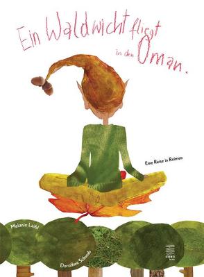 Ein Waldwicht fliegt in den Oman von Laibl,  Melanie, Schwab,  Dorothee