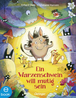 Ein Warzenschwein will mutig sein von Dietl,  Erhard, Hansen,  Christiane