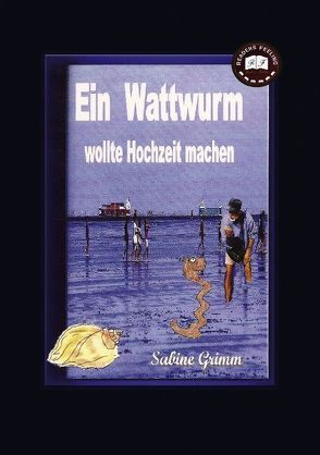 Ein Wattwurm wollte Hochzeit machen von Grimm,  Sabine