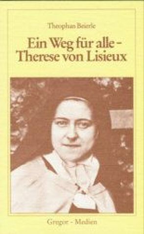 Ein Weg für alle – Therese von Lisieux von Beierle,  Theophan