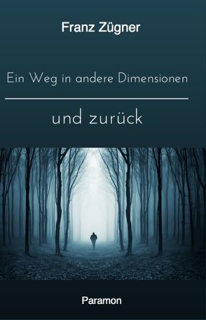 Ein Weg in andere Dimensionen und zurück von Zügner,  Franz