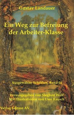 Ein Weg zur Befreiung der Arbeiter-Klasse von Landauer,  Gustav, Rausch,  Uwe, Wolf,  Siegbert