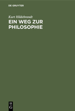 Ein Weg zur Philosophie von Hildebrandt,  Kurt