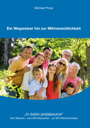 Ein Wegweiser hin zur Mitmenschlichkeit von Pross,  Michael