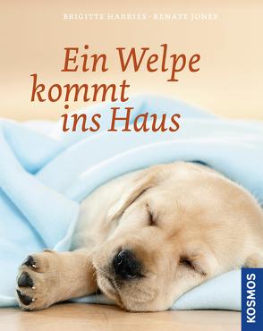 Ein Welpe kommt ins Haus von Harries,  Brigitte, Jones,  Renate