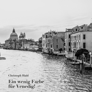 Ein wenig Farbe für Venedig! von Haid,  Christoph