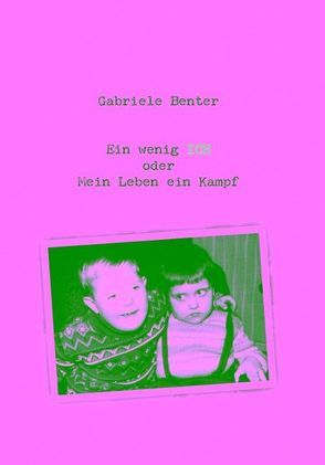 Ein wenig Ich oder mein Leben ein Kampf von Benter,  Gabriele