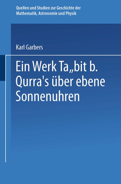 Ein Werk Ṯābit B. Qurra’s über Ebene Sonnenuhren von Garbers,  Karl