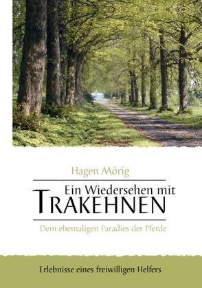 Ein Wiedersehen mit Trakehnen, dem ehemaligen Paradies der Pferde von Mörig,  Hagen