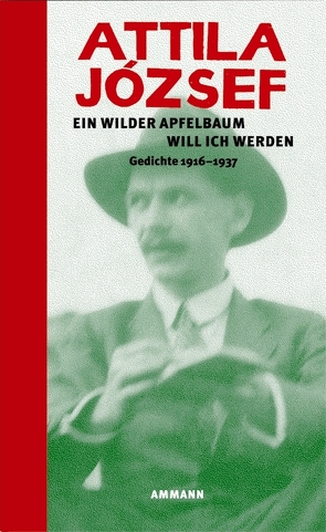 Ein wilder Apfelbaum will ich werden von Dalos,  György, Fejtö,  Ferenc, József,  Attila, Muth,  Daniel