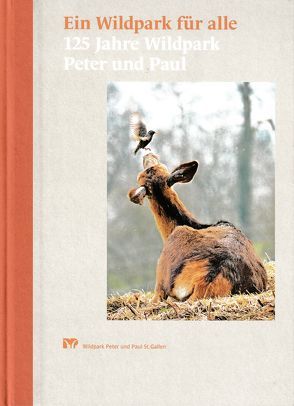 Ein Wildpark für alle – 125 Jahre Wildpark Peter und Paul von Bürgin,  Toni