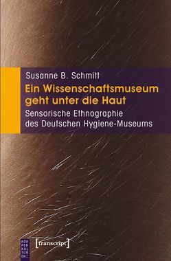 Ein Wissenschaftsmuseum geht unter die Haut von Schmitt,  Susanne B.