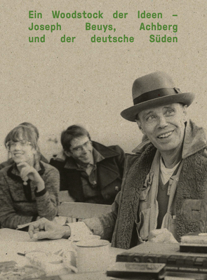 Ein Woodstock der Ideen – Joseph Beuys, Achberg und der deutsche Süden von Kunstmuseum Ulm,  Kunsthalle Vogelmann Heilbronn