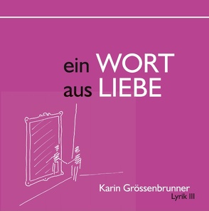 Ein Wort aus Liebe von Grössenbrunner,  Karin